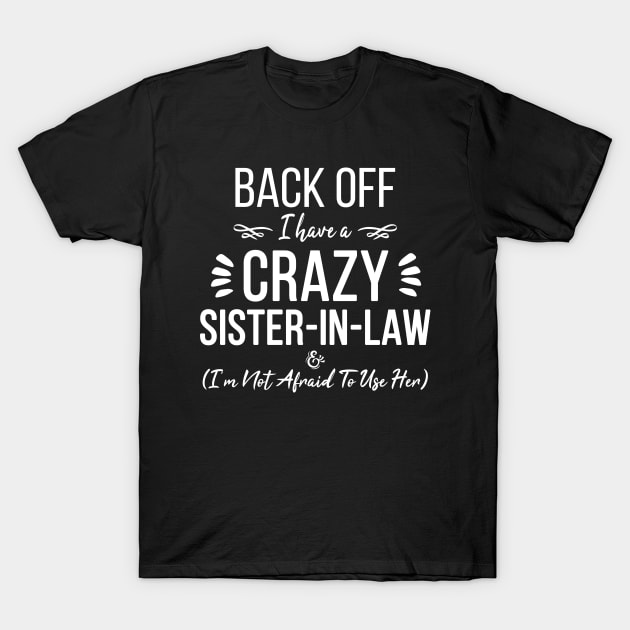 ZimBom Designer Funny Sister Back Off I Have A Crazy Sister In Law I m Not Afraid to Use Her Women s T Shirt